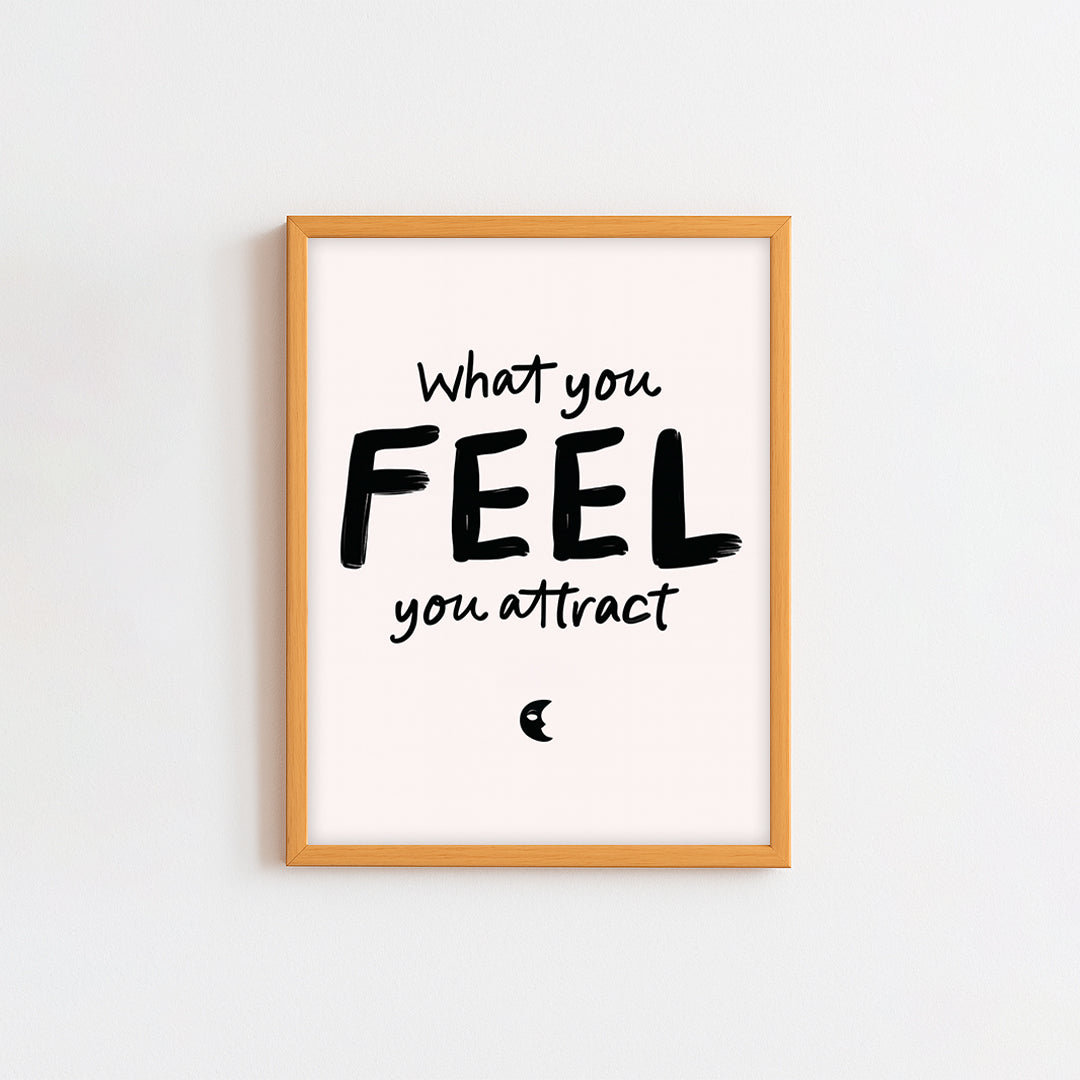 What You Feel You Attract Frame