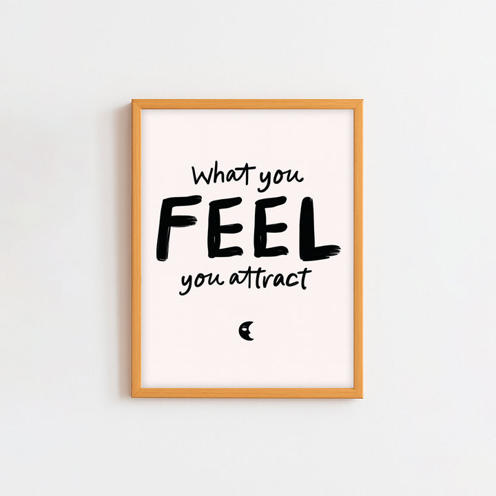 What You Feel You Attract Frame