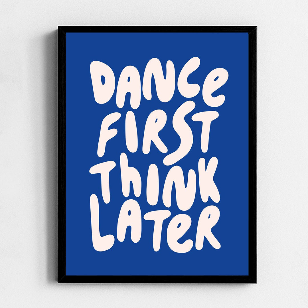 Dance first think later Frame