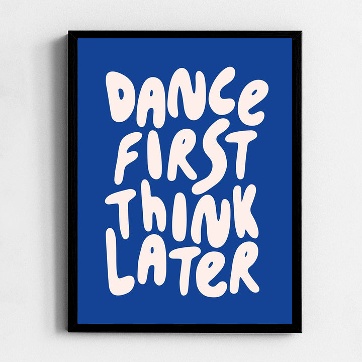 Dance first think later Frame