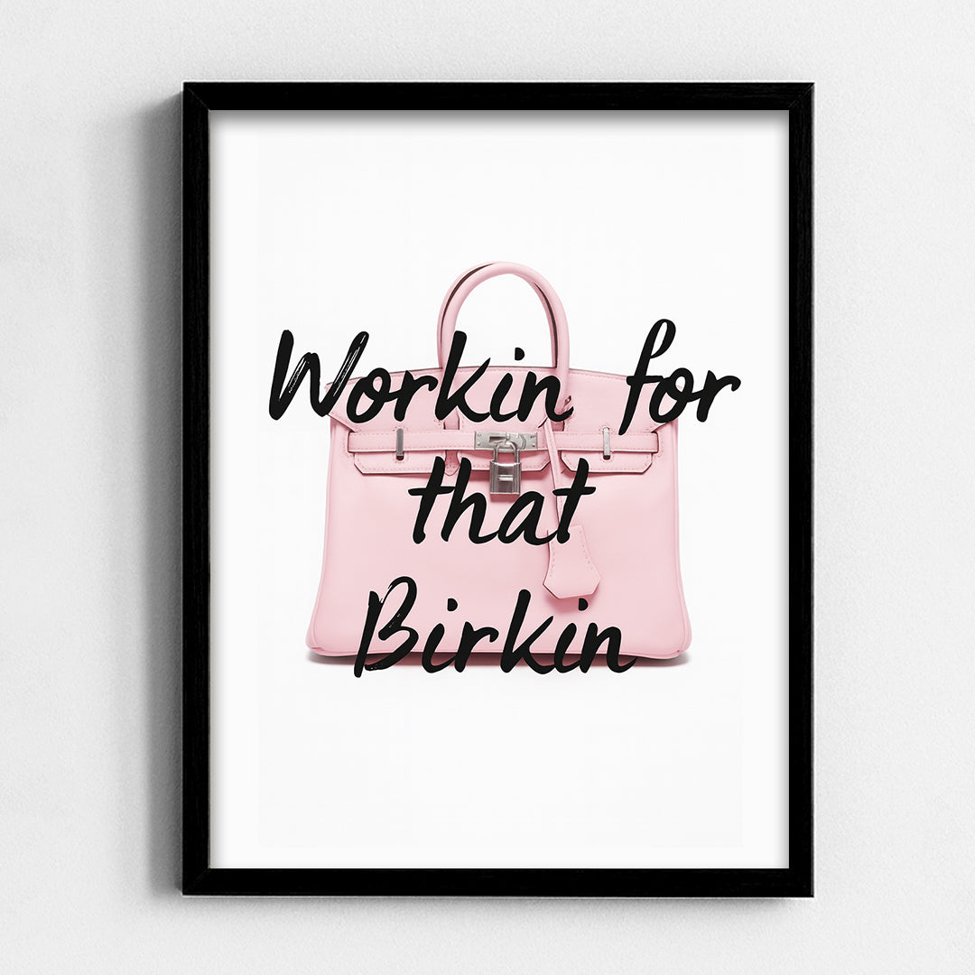 Workin for that Birkin Frame