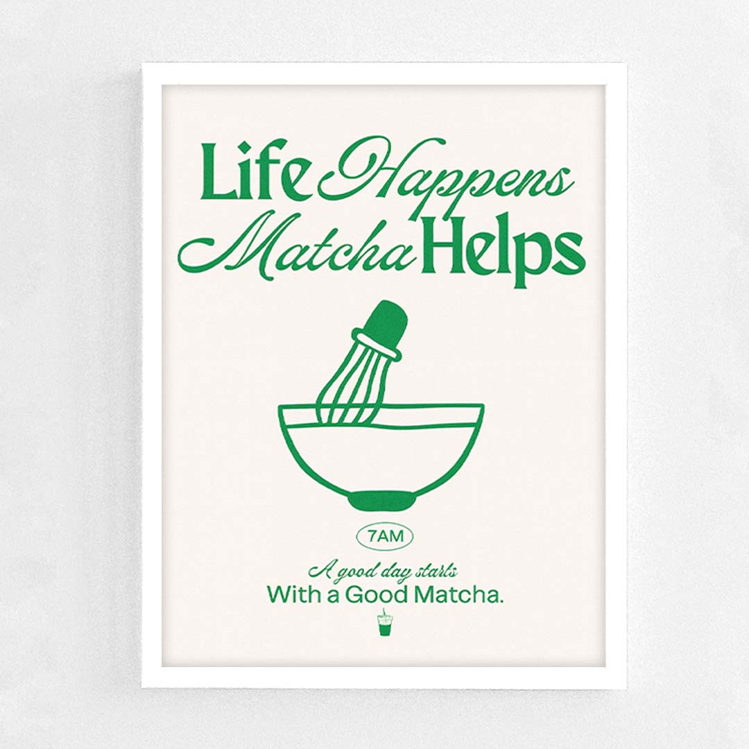 Life Happens Matcha Helps Frame