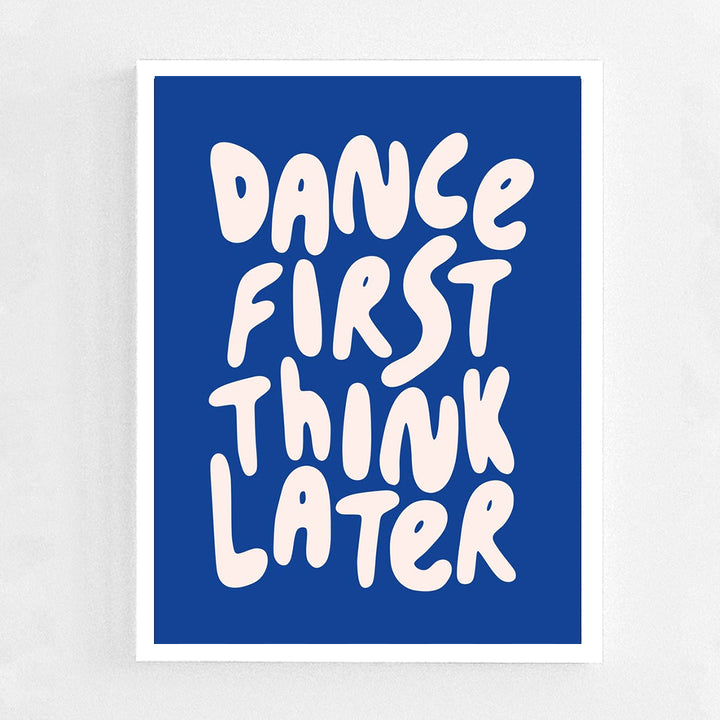 Dance first think later Frame