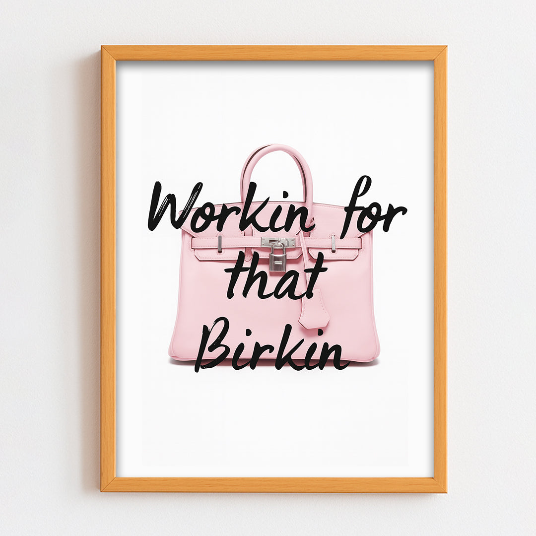 Workin for that Birkin Frame