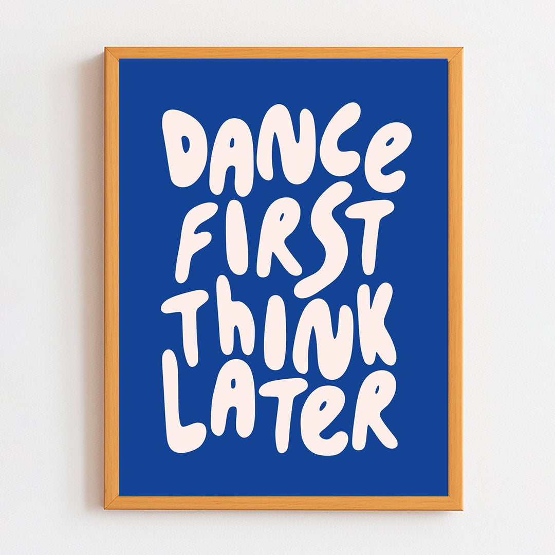 Dance first think later Frame